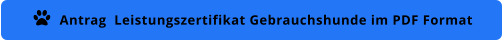 Antrag  Leistungszertifikat Gebrauchshunde im PDF Format 