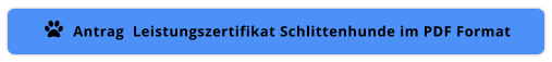 Antrag  Leistungszertifikat Schlittenhunde im PDF Format 