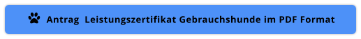 Antrag  Leistungszertifikat Gebrauchshunde im PDF Format 