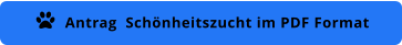 Antrag  Schönheitszucht im PDF Format 