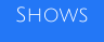 Shows